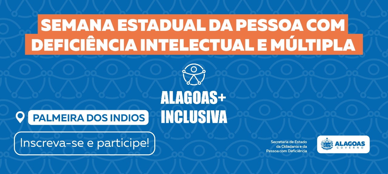 Alagoas + Inclusiva -  Semana Estadual da Pessoa com Deficiência Intelectual e Múltipla - Edição Palmeira dos Índios