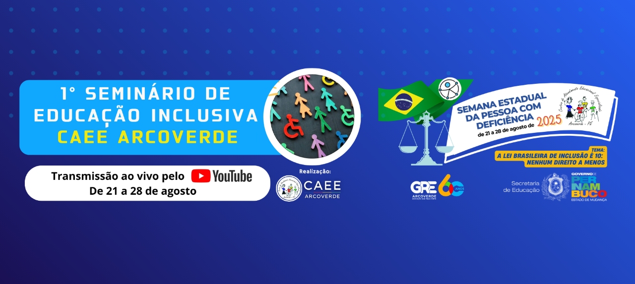 1° SEMINÁRIO DE EDUCAÇÃO INCLUSIVA CAEE ARCOVERDE