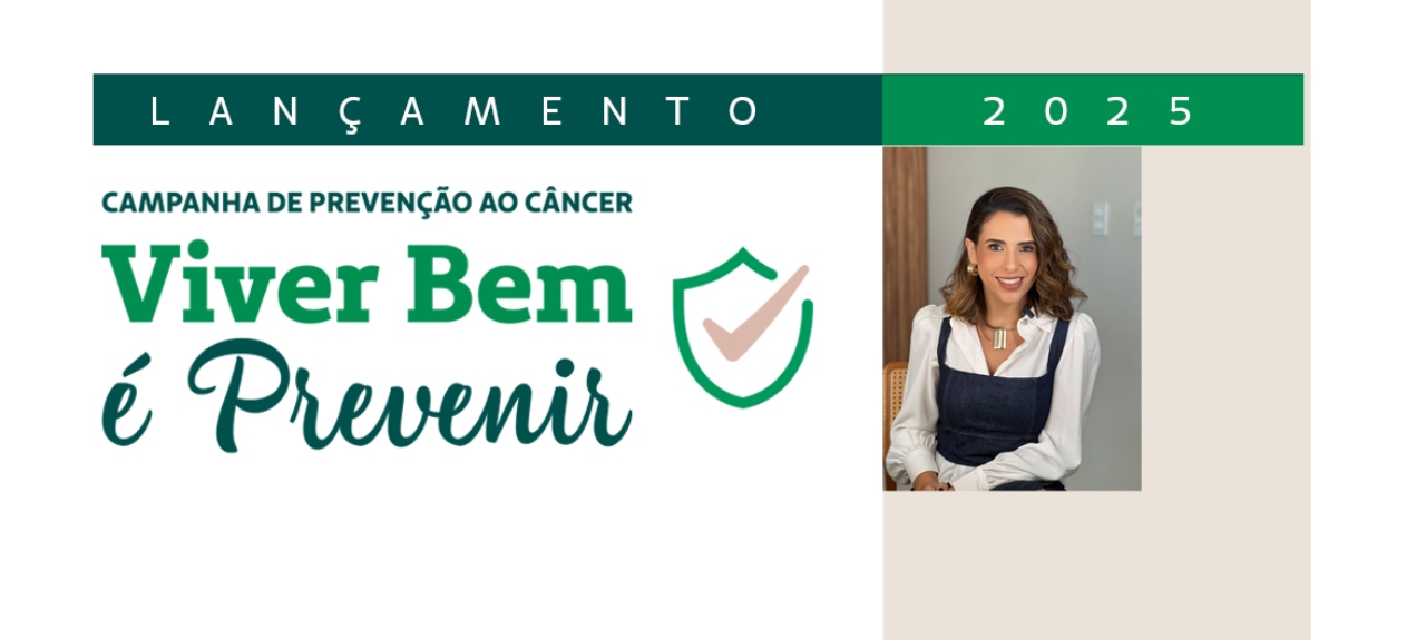 Lançamento Campanha de Prevenção ao Câncer - Viver Bem é Prevenir