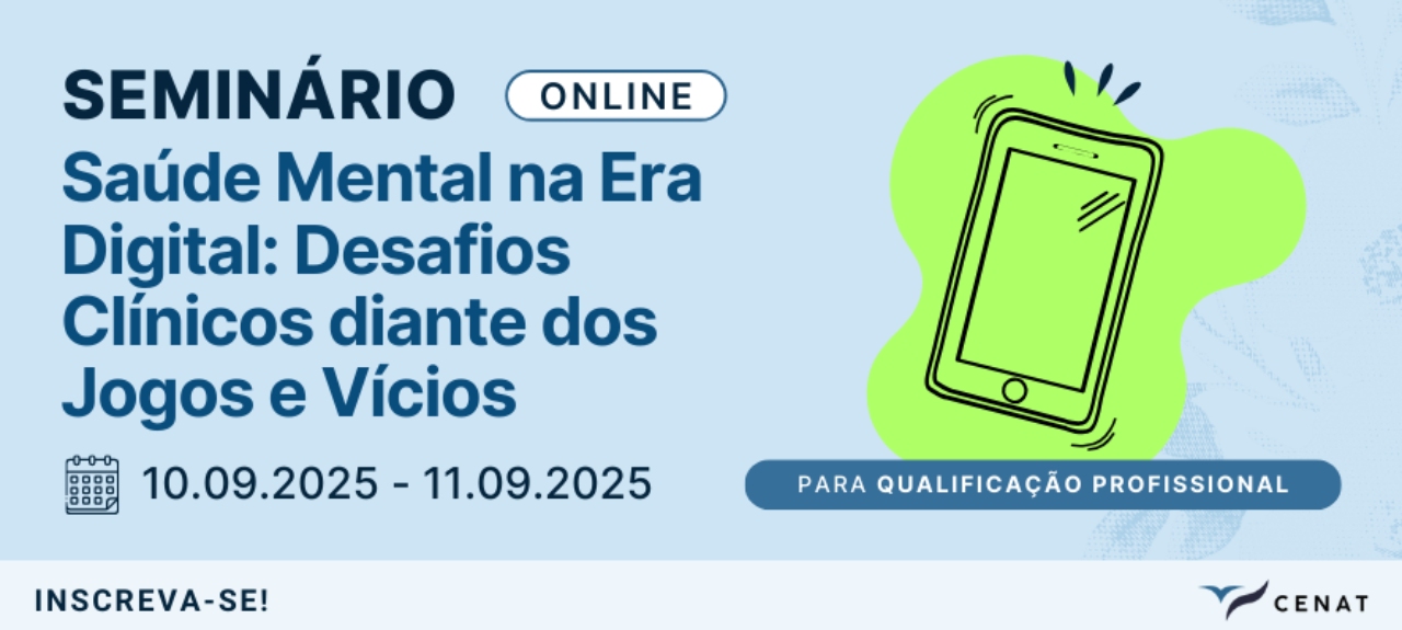 Seminário Online: Saúde Mental na Era Digital – Desafios Clínicos diante dos Jogos e Vícios