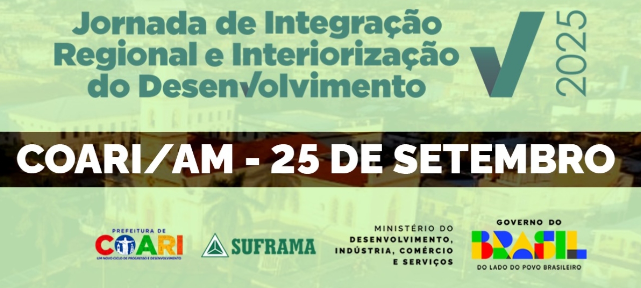Jornada de Integração Regional e Interiorização do Desenvolvimento - COARI/AM