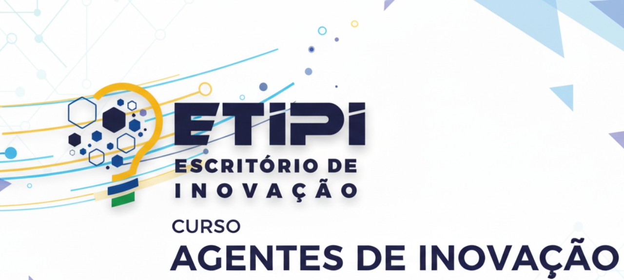 Curso de Agentes de Inovação da Empresa de Tecnologia da Informação do Estado do Piauí - ETIPI