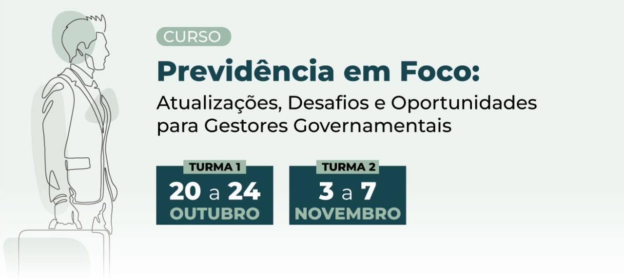 Previdência em Foco: Atualizações, Desafios e Oportunidades para Gestores Governamentais - Turma 2