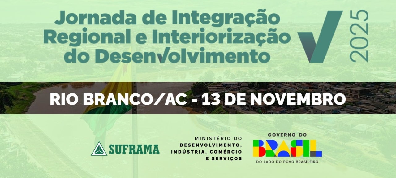 Jornada de Integração Regional e Interiorização do Desenvolvimento - Rio Branco/AC