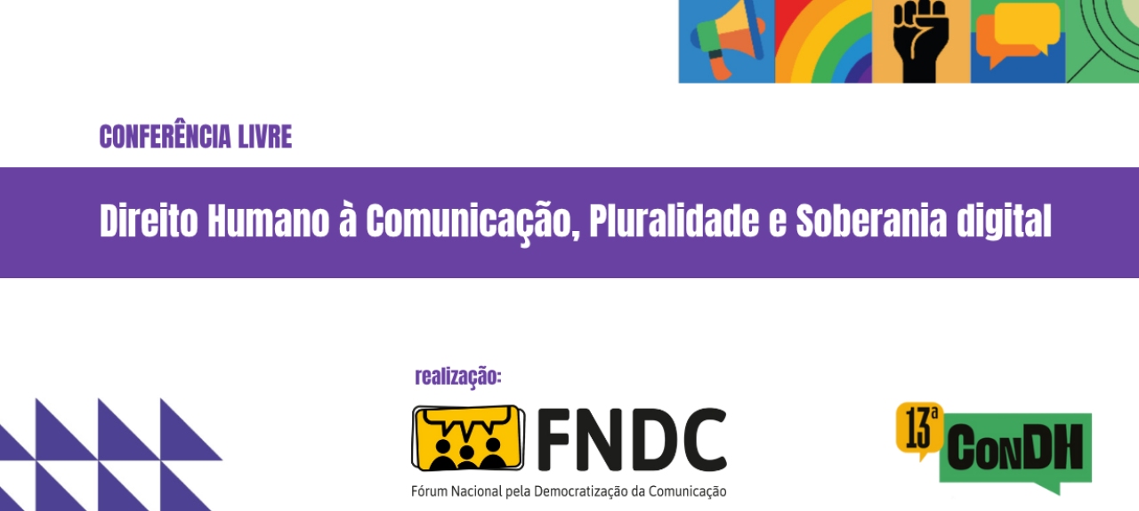 Conferência Livre Temática Direito Humano à Comunicação, Pluralidade e Soberania digital