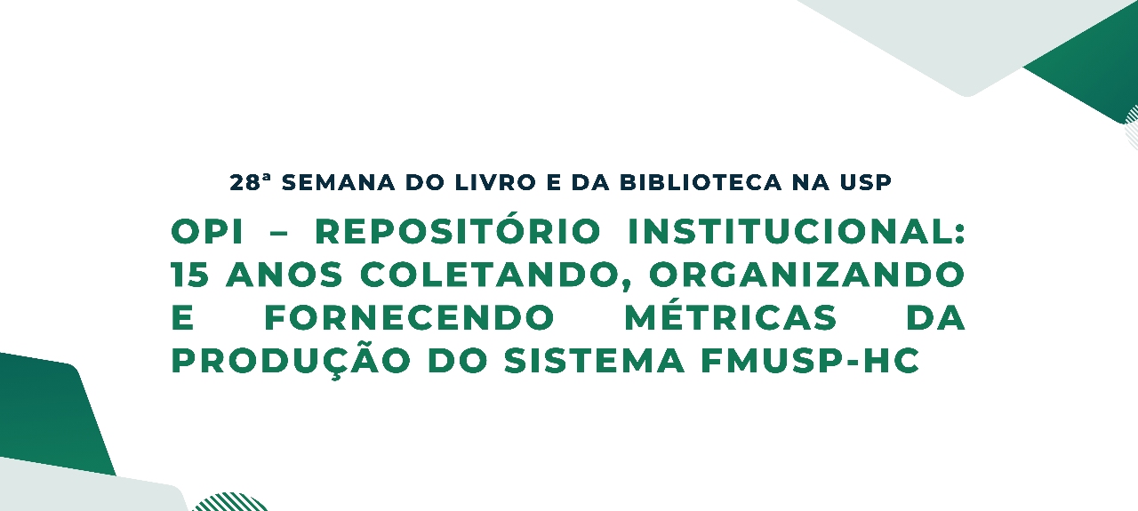 OPI – Repositório Institucional: 15 anos coletando, organizando e fornecendo métricas da produção do sistema FMUSP-HC OPI – Repositório Institucional: 15 anos coletando, organizando e fornecendo métricas da produção do sistema FMUSP-HC