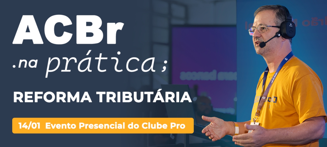 2º ACBr na Prática - Ajustes Finais para a Reforma Tributária