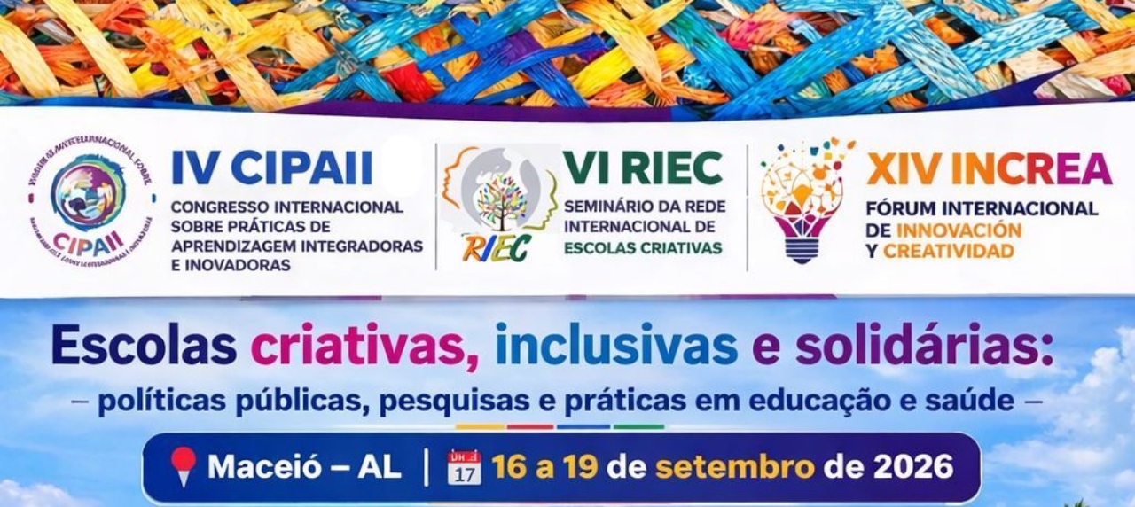 IV CONGRESSO INTERNACIONAL SOBRE PRÁTICAS DE APRENDIZAGEM  INTEGRADORAS E INOVADORAS (CIPAII); VI Seminário da Rede Internacional de Escolas  Criativas (RIEC); XIV Fórum Internacional de Innovación Y Creatividad (INCREA)