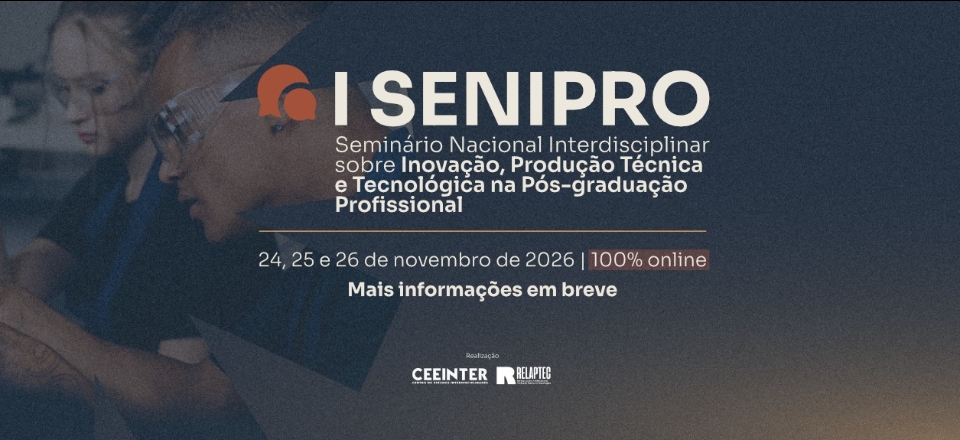 Seminário Nacional Interdisciplinar sobre Inovação, Produção Técnica e Tecnológica na Pós-Graduação Profissional