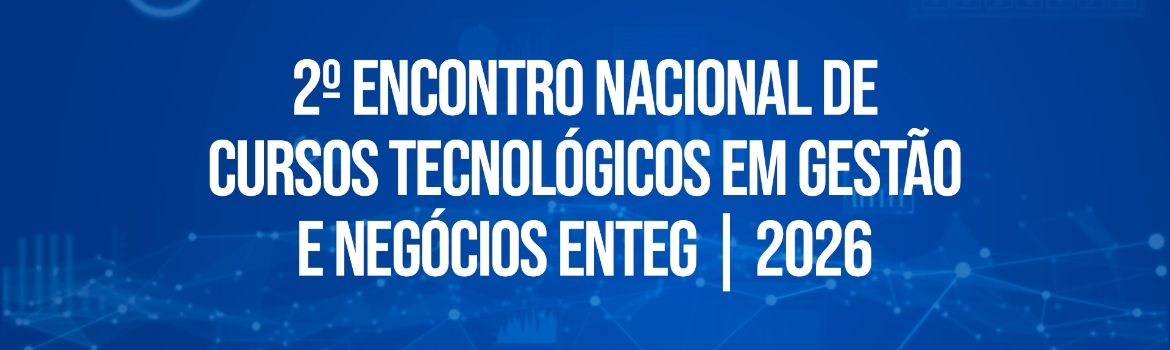 2º Encontro Nacional de Cursos Tecnológicos em Gestão e Negócios (ENTEG)