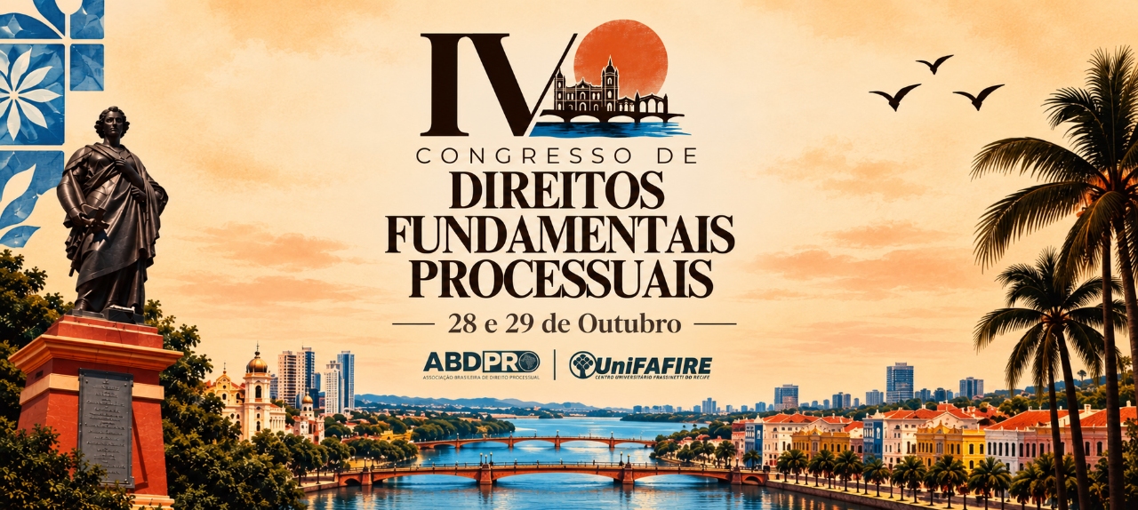 IV CONGRESSO DE DIREITOS FUNDAMENTAIS PROCESSUAIS ABDPRO-UNIFAFIRE