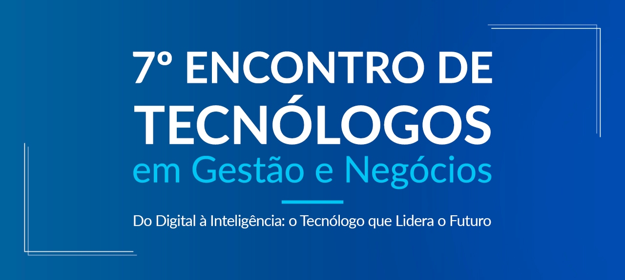 7º Encontro de Tecnólogos em Gestão e Negócios