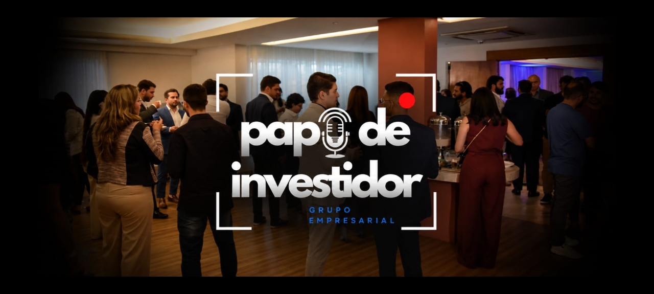 RODADA DE NEGÓCIOS | PAPO DE INVESTIDOR