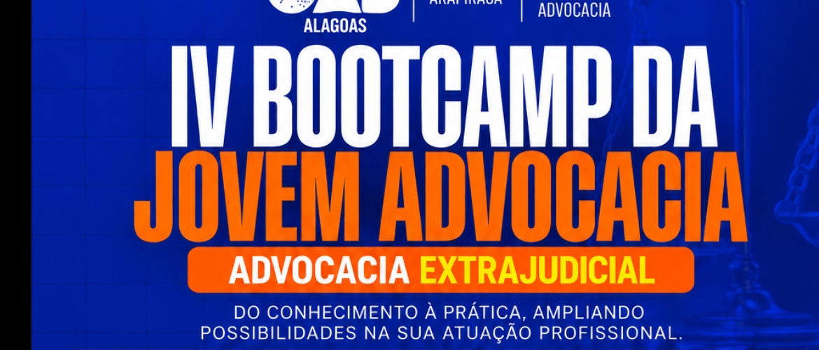 IV BOOTCAMP DA JOVEM ADVOCACIA – ADVOCACIA EXTRAJUDICIAL