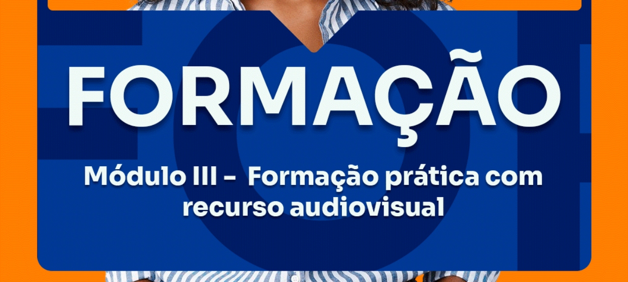 Módulo III - Treinamento prático com recurso audiovisual (20/10).