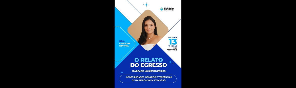 O relato do Egresso - "Advocacia no direito médico: oportunidades, desafios e tendencias de um mercado em expansão"
