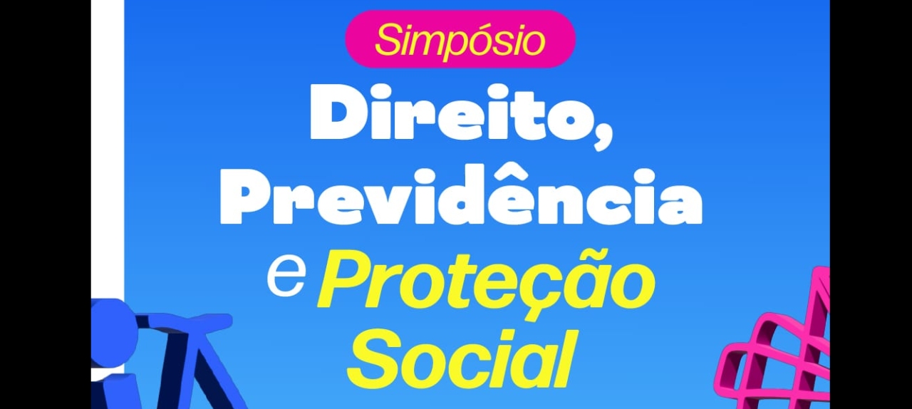 SIMPÓSIO DIREITO, PREVIDÊNCIA E PROTEÇÃO SOCIAL