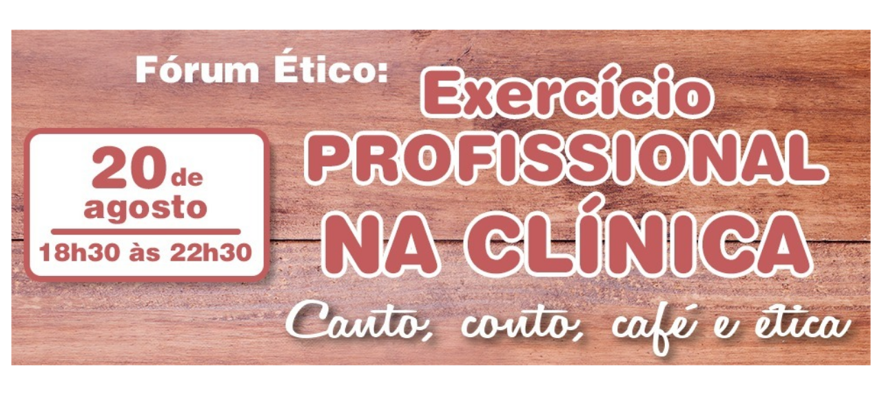 Fórum Ético: Exercício Profissional na Clínica