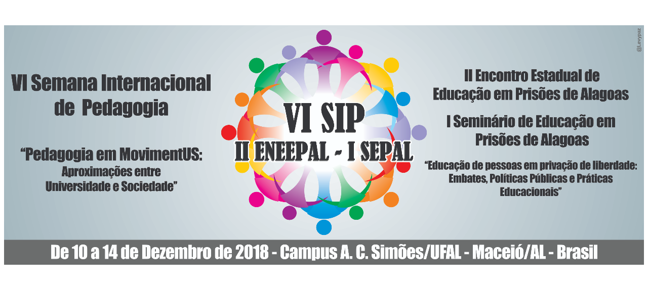 VI Semana Internacional de Pedagogia (VI SIP),  do II Encontro Estadual de Educação em Prisões de Alagoas (II ENEEPAL) e do  I Seminário de Educação em Prisões de Alagoas (I SEPAL)