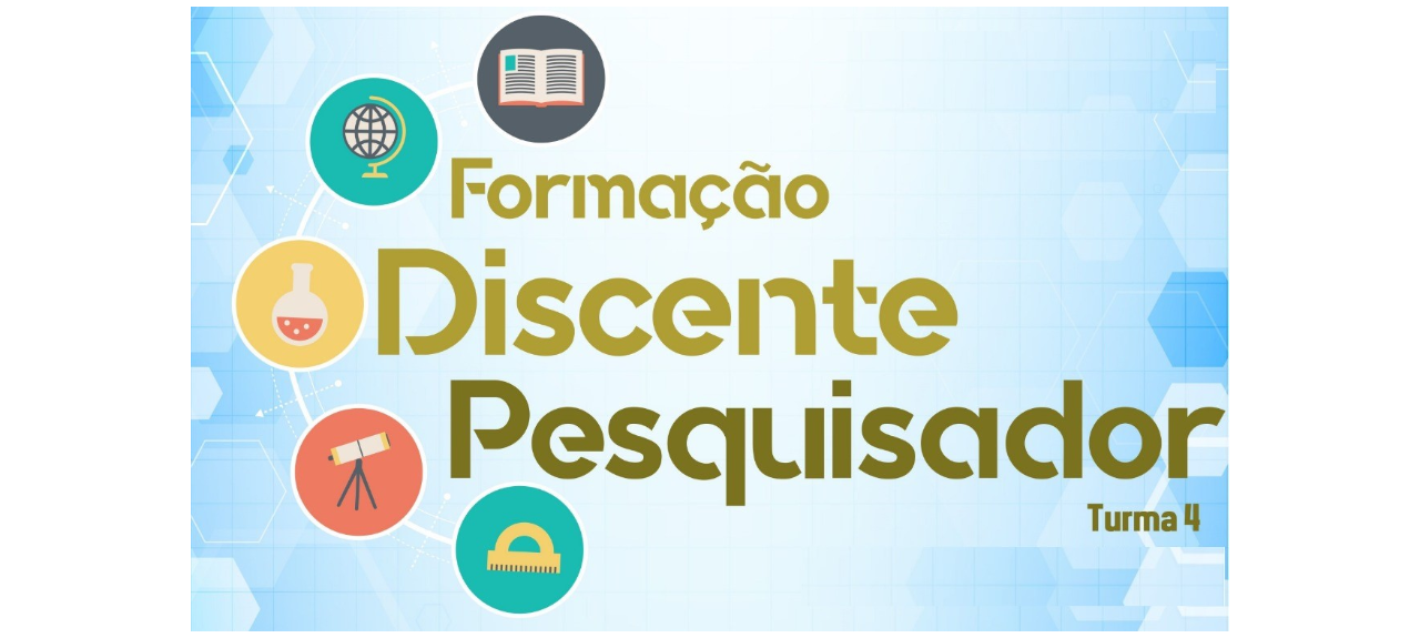 Projeto Formação Discente Pesquisador - 4° TURMA