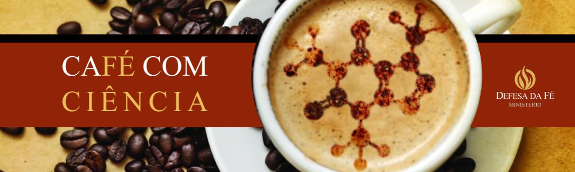 CaFÉ com CIÊNCIA - FÉ E RAZÃO - 3º Encontro - 13 de Abril
