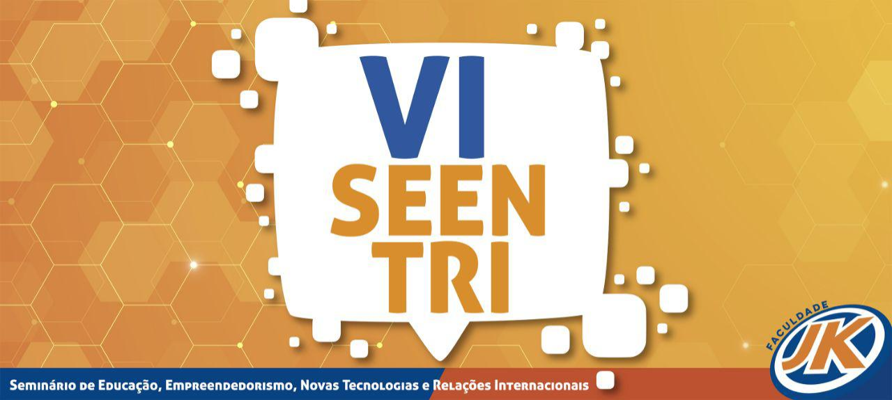VI SEENTRI - Seminário de Educação, Empreendedorismo, Novas Tecnologias e Relações Internacionais