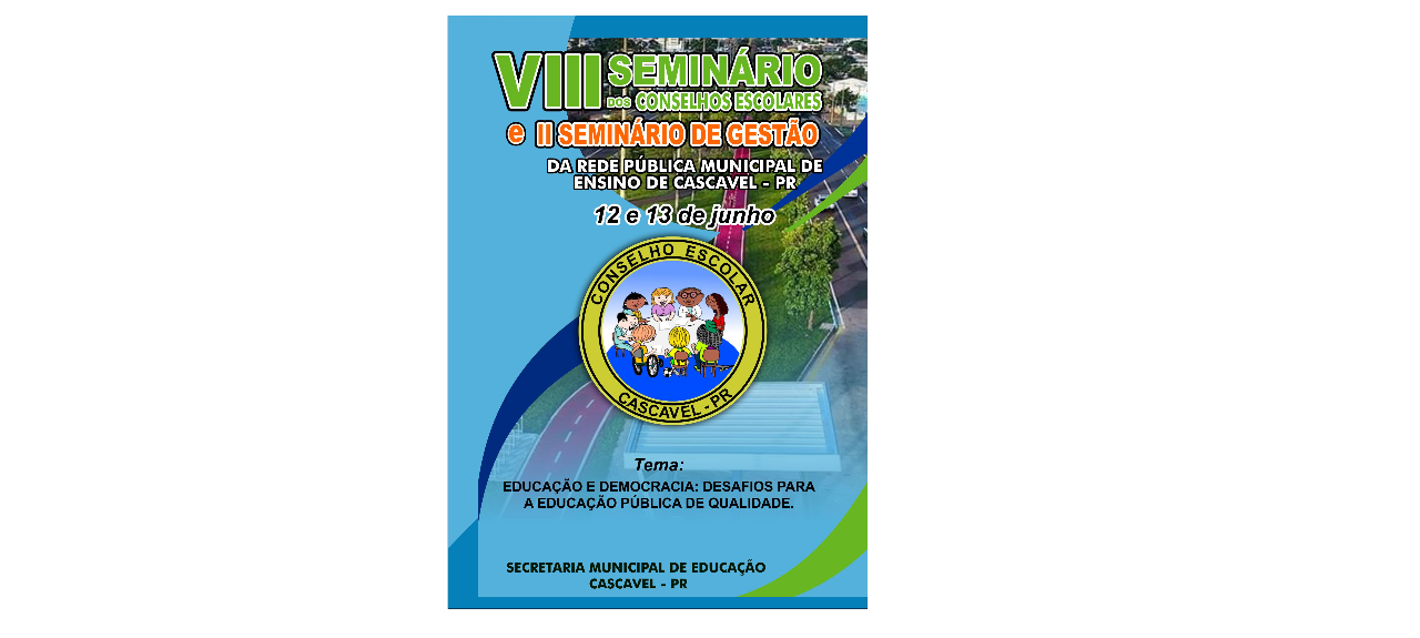 VIII Seminário dos Conselhos Escolares e II Seminário de Gestão da Rede Pública Municipal de Ensino de Cascavel - PR