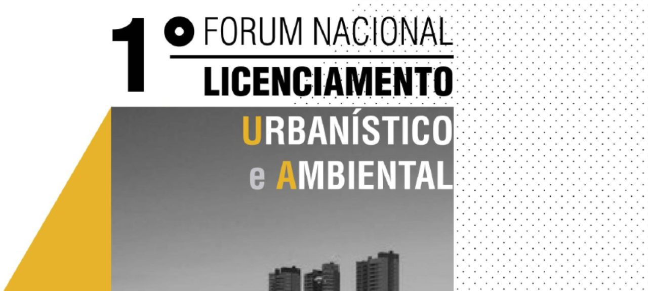 1º Fórum Nacional de Licenciamento Urbanístico e Ambiental