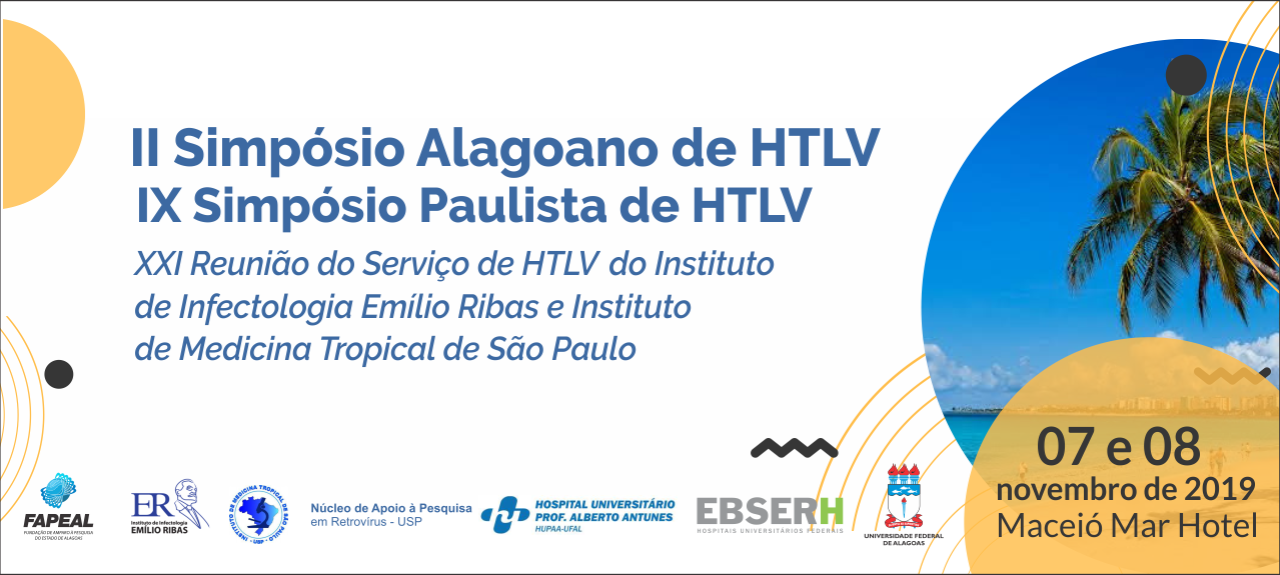 II Simpósio Alagoano de HTLV/IX Simpósio Paulista de HTLV/XXI Reunião do Serviço de HTLV do Instituto de Infectologia Emílio Ribas e Instituto de Medicina Tropical de São Paulo