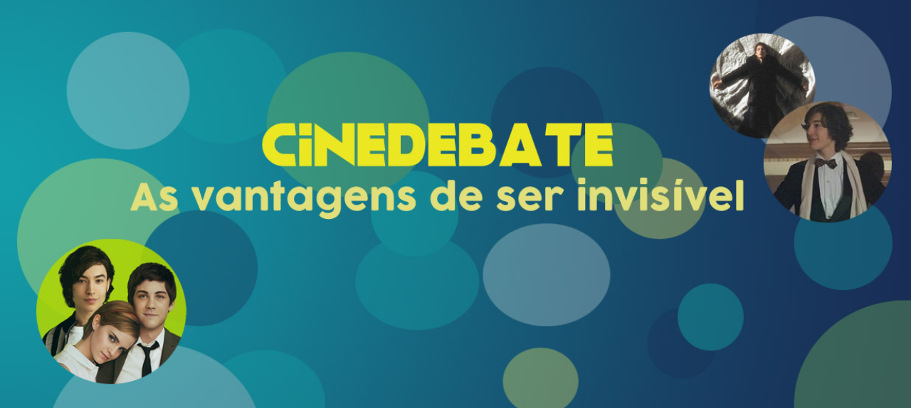 Cinedebate: As vantagens de ser invisível