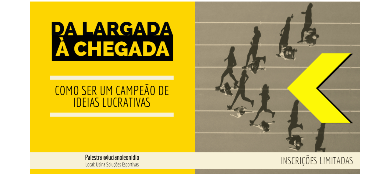 DA LARGADA À CHEGADA: Como ser um campeão de ideias lucrativas.