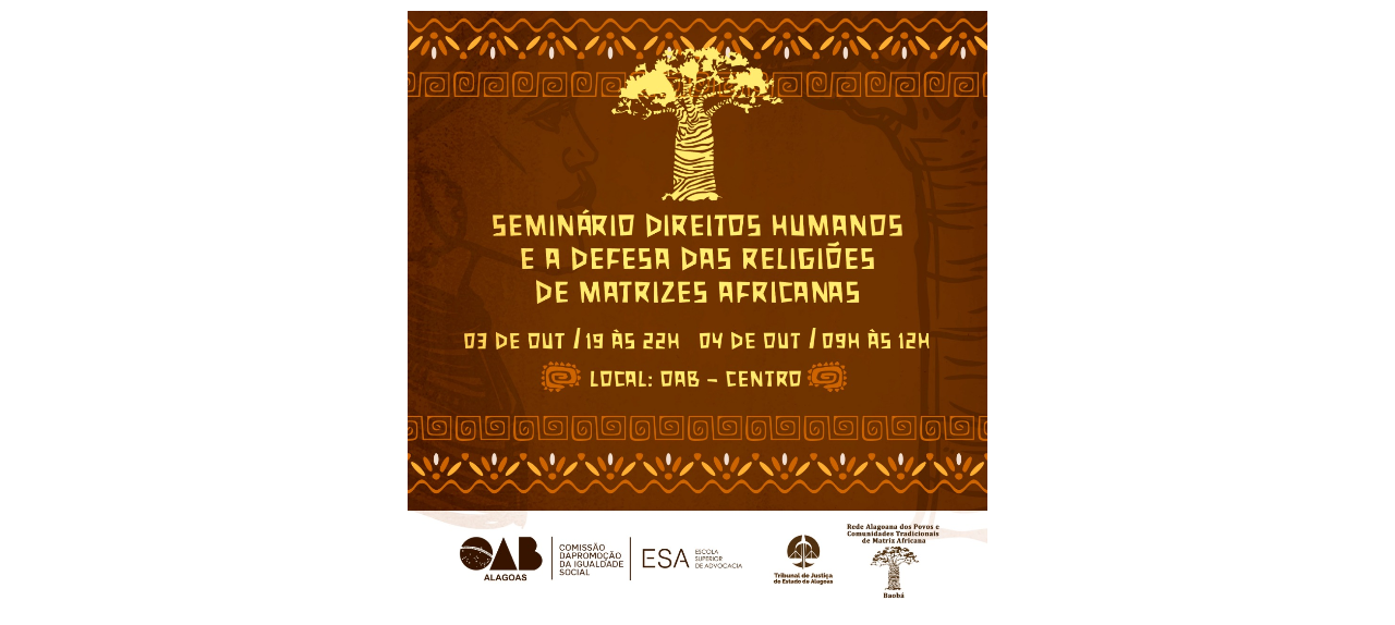 SEMINÁRIO DE DIREITOS HUMANOS E DA DEFESA DAS RELIGIÕES DE MATRIZ AFRICANA DE ALAGOAS