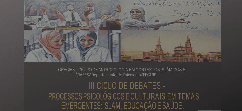 III Ciclo de Debates -  Processos psicológicos e culturais em temas emergentes: Islam, Educação e Saúde