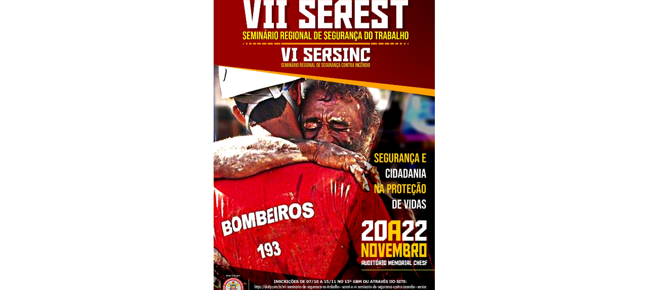 VII Seminário Regional de Segurança do Trabalho - SEREST e VI Seminário Regional de Segurança contra Incêndio - SERSINC