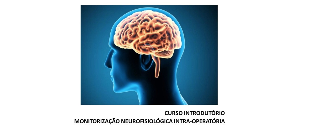 CURSO INTRODUTÓRIO  MONITORIZAÇÃO NEUROFISIOLÓGICA INTRA-OPERATÓRIA
