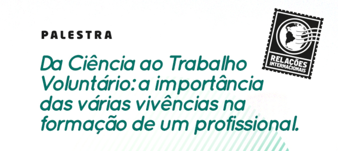 Palestra: Da ciência ao Trabalho Voluntário: A Importância das Várias Vivências na Formação de um Profissional