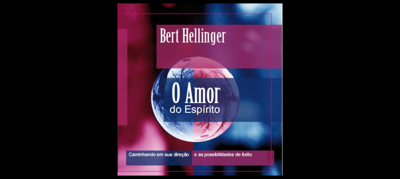 Estudo e aprofundamento em Constelação  - O amor do Espírito  Bert Hellinger