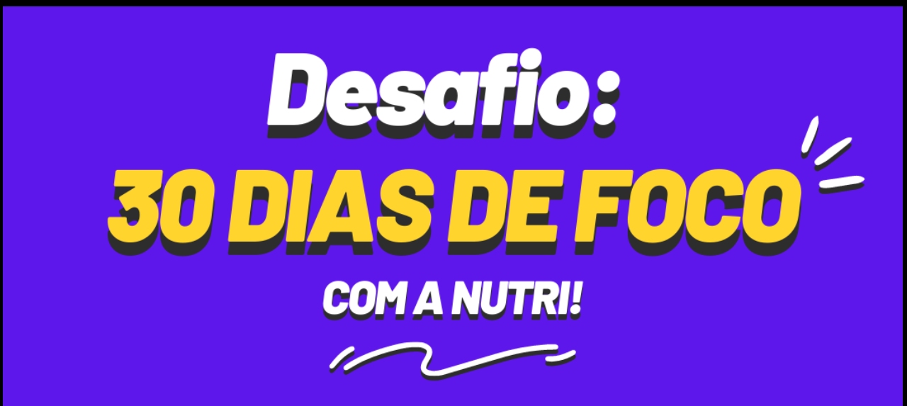 DESAFIO 30 DIAS DE FOCO COM A NUTRI