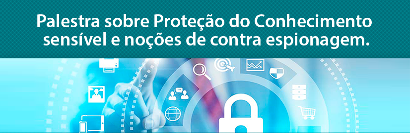 Palestra sobre proteção do conhecimento sensível e noções de contraespionagem (Será as 14h)