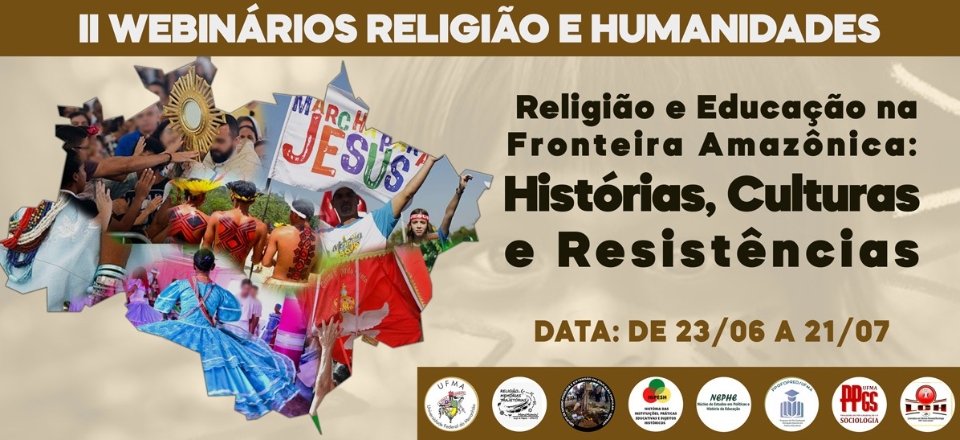 II WEBINÁRIOS RELIGIÃO E HUMANIDADES - Religião e Educação na Fronteira Amazônica:  Histórias, Culturas e Resistências