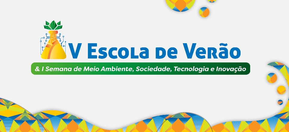 V Escola de Verão & I Semana de Meio Ambiente, Sociedade, Tecnologia e Inovação