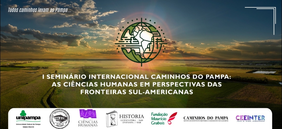 I SEMINÁRIO INTERNACIONAL CAMINHOS DO PAMPA:  A CIÊNCIAS HUMANAS EM PERSPECTIVAS DAS FRONTEIRAS SUL-AMERICANAS