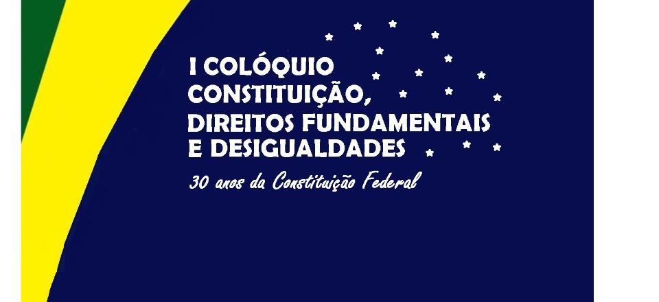 I COLÓQUIO CONSTITUIÇÃO, DIREITOS FUNDAMENTAIS E DESIGUALDADES