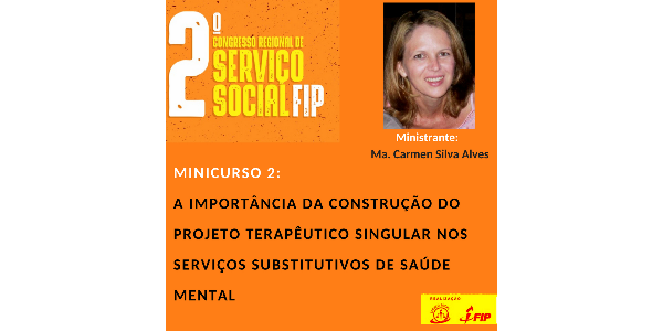 MINICURSO 2: A IMPORTÂNCIA DA CONSTRUÇÃO DO PROJETO TERAPÊUTICO SINGULAR NOS SERVIÇOS SUBSTITUTIVOS DE SAÚDE MENTAL