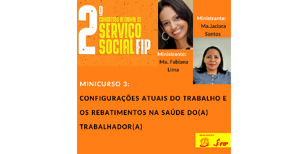MINICURSO 3: Configurações Atuais do Trabalho e os Rebatimentos na Saúde do(a) Trabalhador(a)